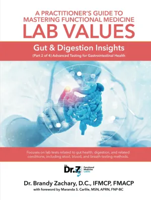 A Practitioner's Guide to Mastering Functional Medicine Lab Values - Gut & Digestion Insights: (Part 2 of 4) Advanced Testing for Gastrointestinal Health