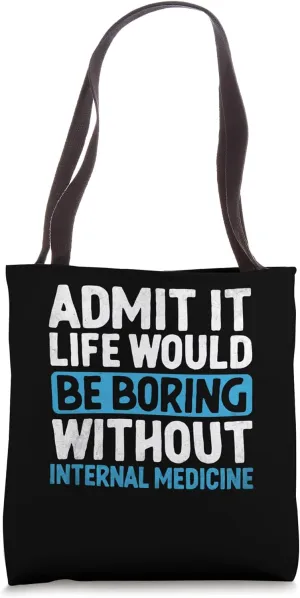 Admit It Life Would Be Boring Without Internal Medicine Tote Bag