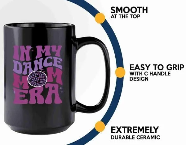 Dance Mom Era Coffee Mug 15oz Black -Dance Mom Era B - Dancer Dance Teacher Ballet Coach Instructor Choreographer Zumba Party People Pole Dancer