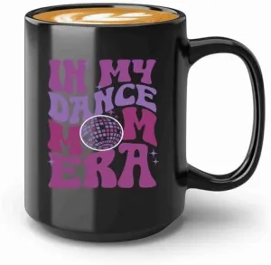 Dance Mom Era Coffee Mug 15oz Black -Dance Mom Era B - Dancer Dance Teacher Ballet Coach Instructor Choreographer Zumba Party People Pole Dancer