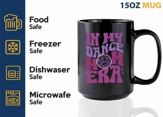 Dance Mom Era Coffee Mug 15oz Black -Dance Mom Era B - Dancer Dance Teacher Ballet Coach Instructor Choreographer Zumba Party People Pole Dancer