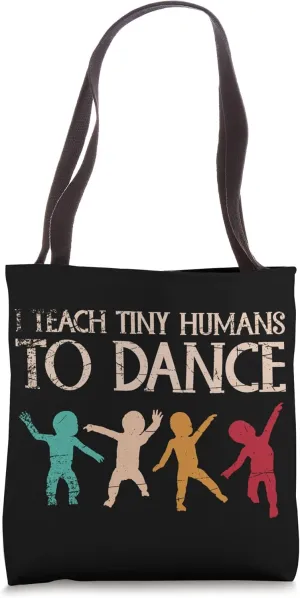 Dancing Choreographer I Teach Tiny Humans To Dance Teacher Tote Bag