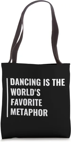 Dancing is a Metaphor. Dancing Quote Tote Bag