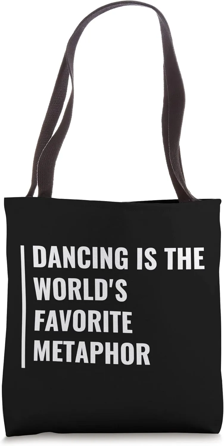 Dancing is a Metaphor. Dancing Quote Tote Bag