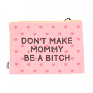 Don't Make Mommy Be A Bitch - Canvas Pouch
