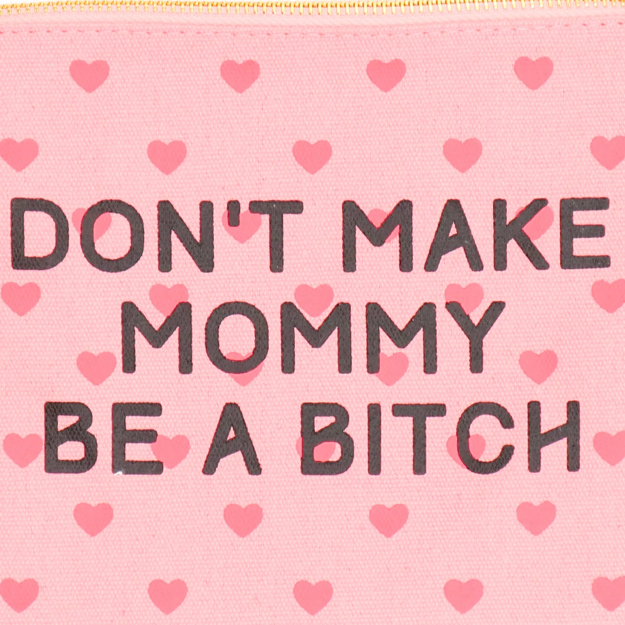 Don't Make Mommy Be A Bitch - Canvas Pouch