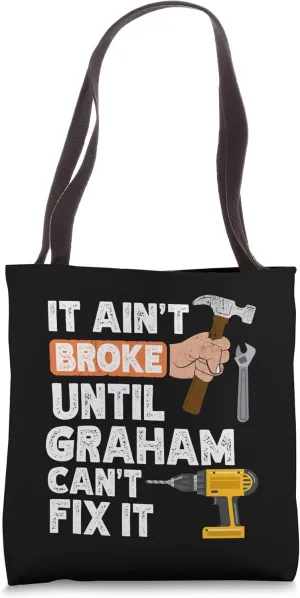 Funny Graham handyman hardware store tools ain't broke Tote Bag
