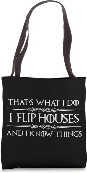 House Flipper Gifts - I Flip Houses and I Know Things Funny Tote Bag