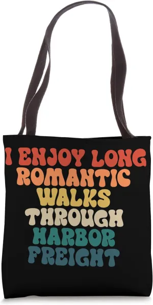 I ENJOY LONG ROMANTIC WALKS THROUGH HARBOR FREIGHT Tote Bag