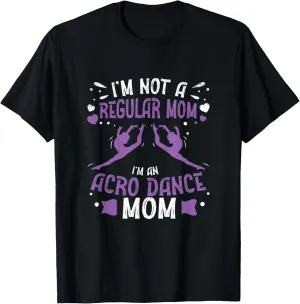 I'm Not A Regular Mom Funny Acro Dance Mom Acrobatic Dancer T-Shirt