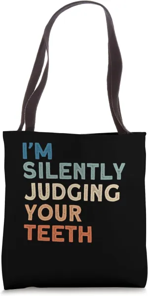 I'm Silently Judging Your Teeth, Dentist Quote, Dentist Tote Bag
