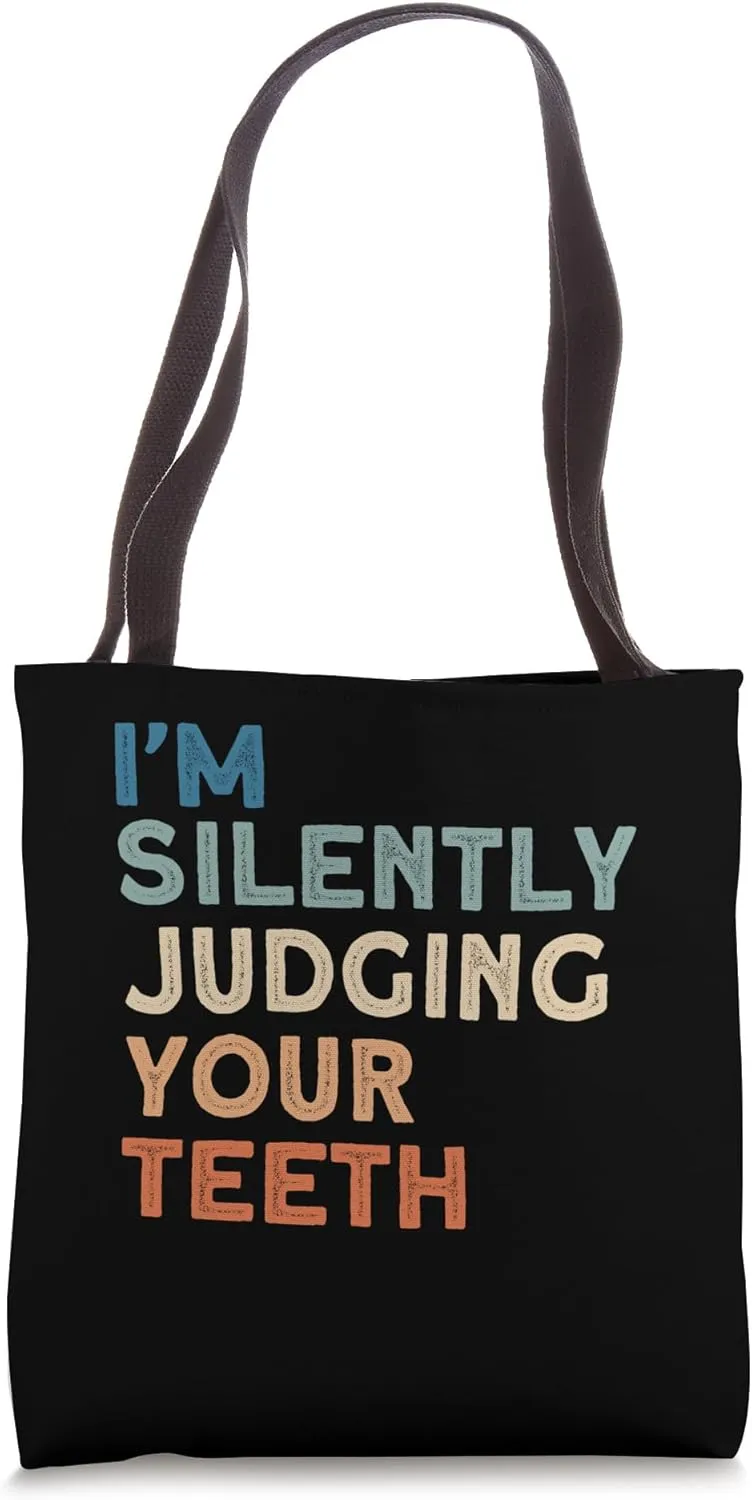 I'm Silently Judging Your Teeth, Dentist Quote, Dentist Tote Bag