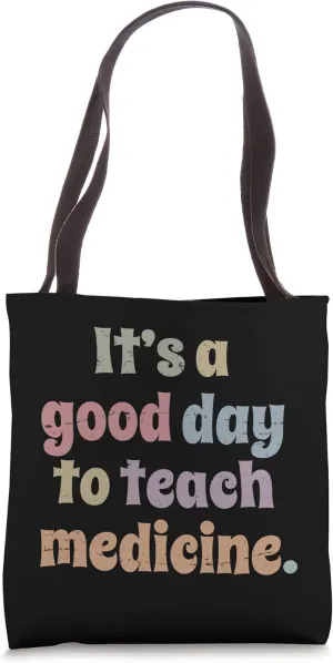 It's A Good Day To Teach Medicine Medicine Teacher Professor Tote Bag