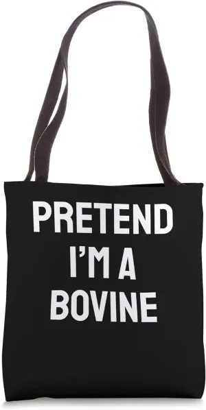 Pretend I'm a Bovine Costume Party Funny Halloween Bovine Tote Bag