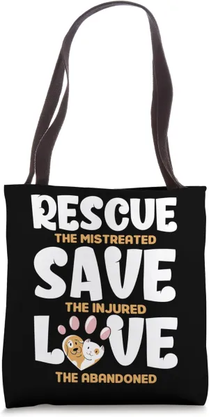 Rescue The Mistreated Save The Injured Love The Abandoned Tote Bag