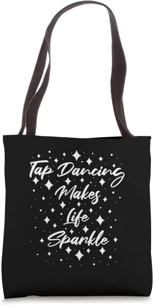 Tap Dancing Makes Life Sparkle Foot Stomping Tap Dancing Tote Bag