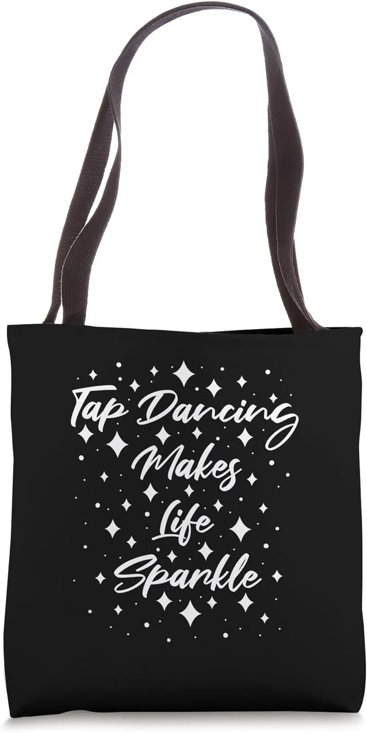 Tap Dancing Makes Life Sparkle Foot Stomping Tap Dancing Tote Bag
