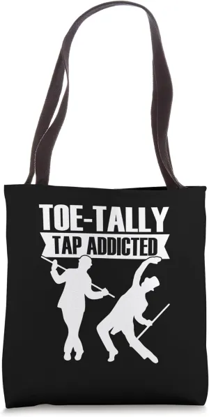 Teo-Tally Tap Addicted, Funny Tap Dance Quotes. Tap Dance Tote Bag