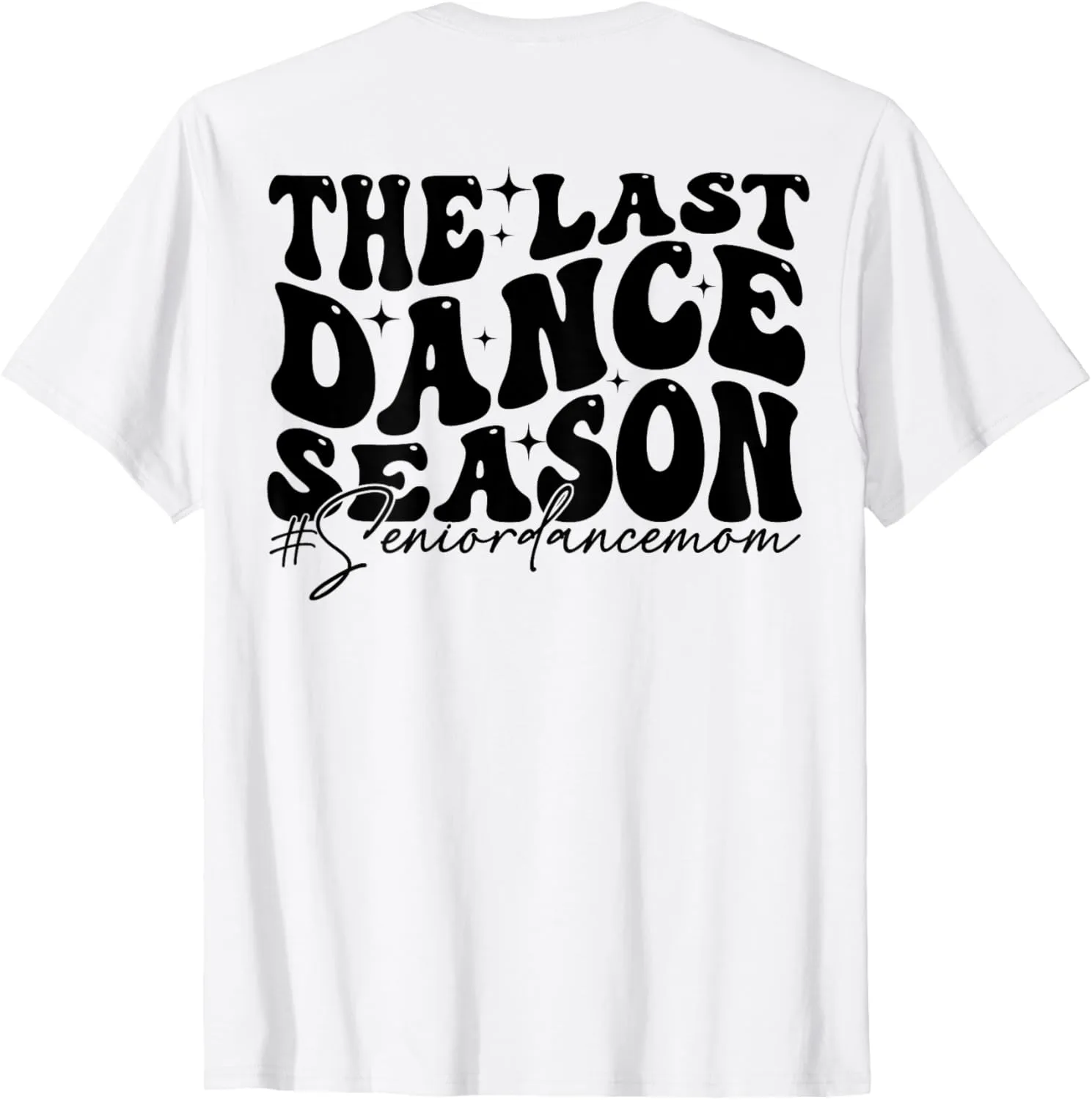 The Last Dance Season, Senior Dance Mom Funny Dance Mom Life T-Shirt