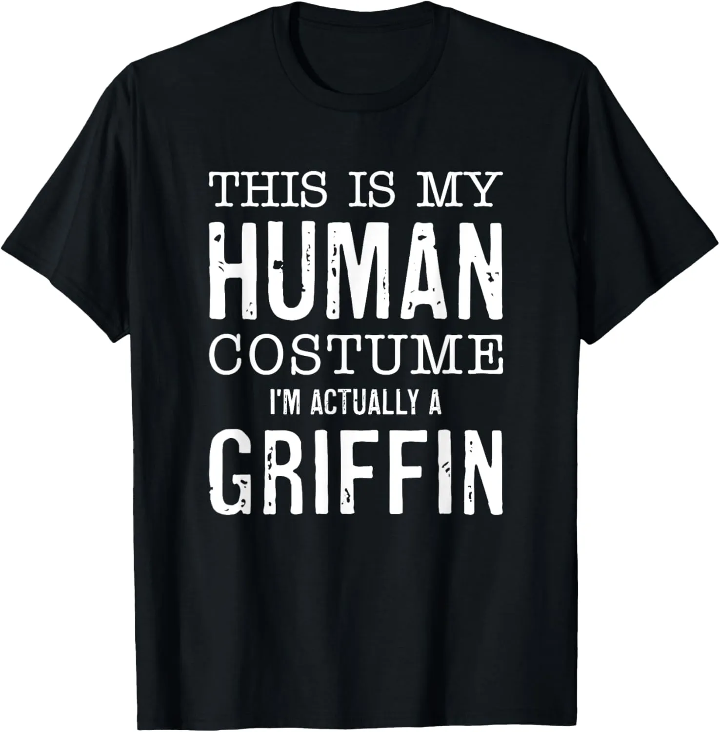 This Is My Human Costume I'm Really A Griffin Halloween Fun T-Shirt